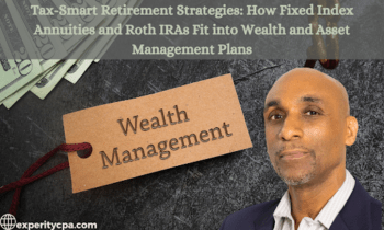 Tax-Smart Retirement Strategies: How Fixed Index Annuities and Roth IRAs Fit into Wealth and Asset Management Plans