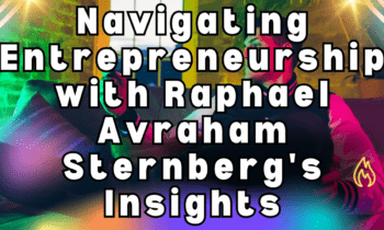 Navigating Entrepreneurship with Raphael Avraham Sternberg’s Insights