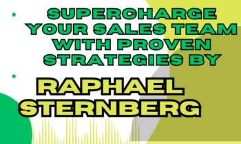 The Ultimate Checklist to Supercharge Your Sales Team, Inspired by Raphael Sternberg